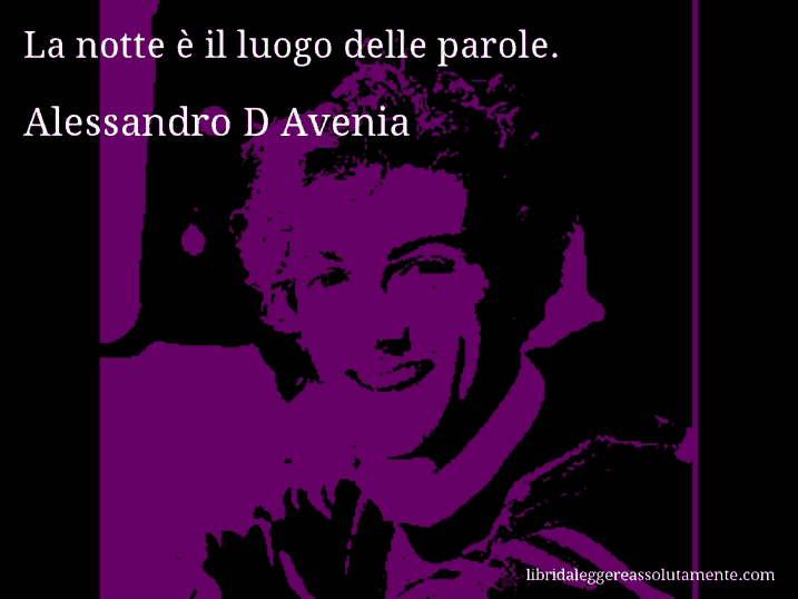 Aforisma di Alessandro D Avenia : La notte è il luogo delle parole.