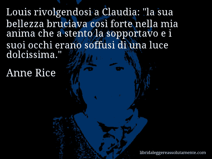 Aforisma di Anne Rice : Louis rivolgendosi a Claudia: 