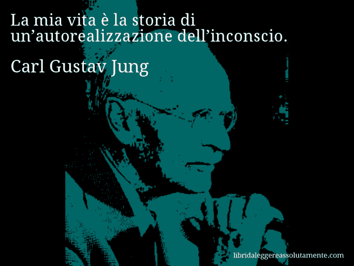 Aforisma di Carl Gustav Jung : La mia vita è la storia di un’autorealizzazione dell’inconscio.