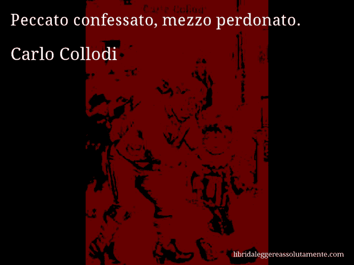 Aforisma di Carlo Collodi : Peccato confessato, mezzo perdonato.