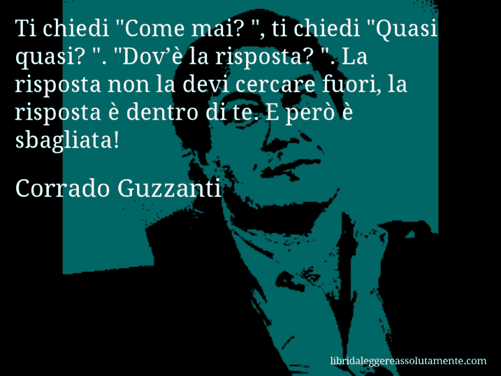 Aforisma di Corrado Guzzanti : Ti chiedi 