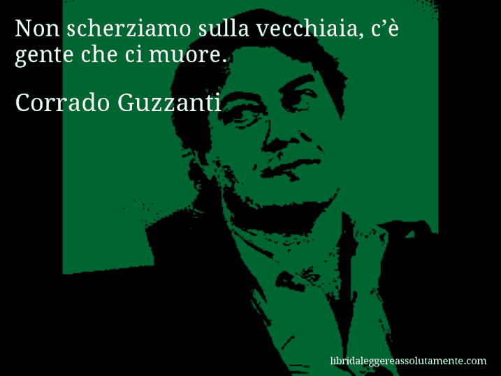 Aforisma di Corrado Guzzanti : Non scherziamo sulla vecchiaia, c’è gente che ci muore.
