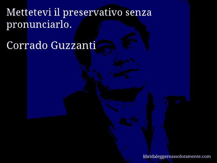 Aforisma di Corrado Guzzanti : Mettetevi il preservativo senza pronunciarlo.