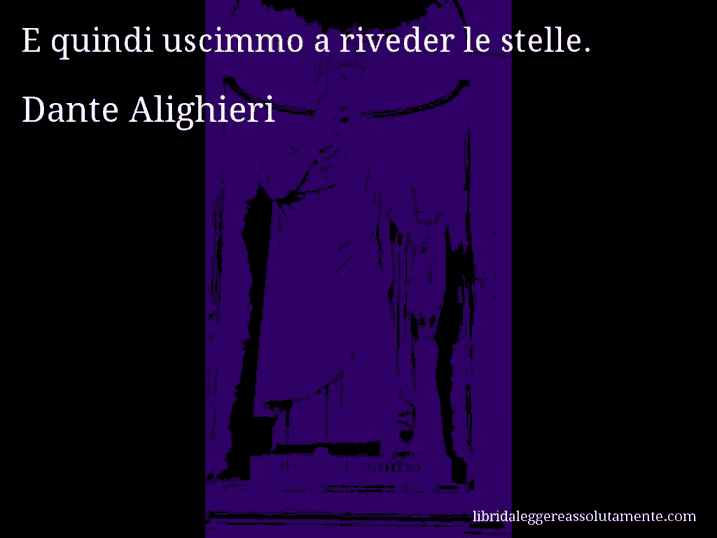 Aforisma di Dante Alighieri : E quindi uscimmo a riveder le stelle.