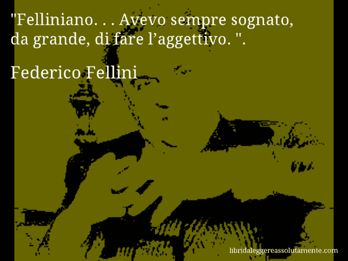 Aforisma di Federico Fellini : 