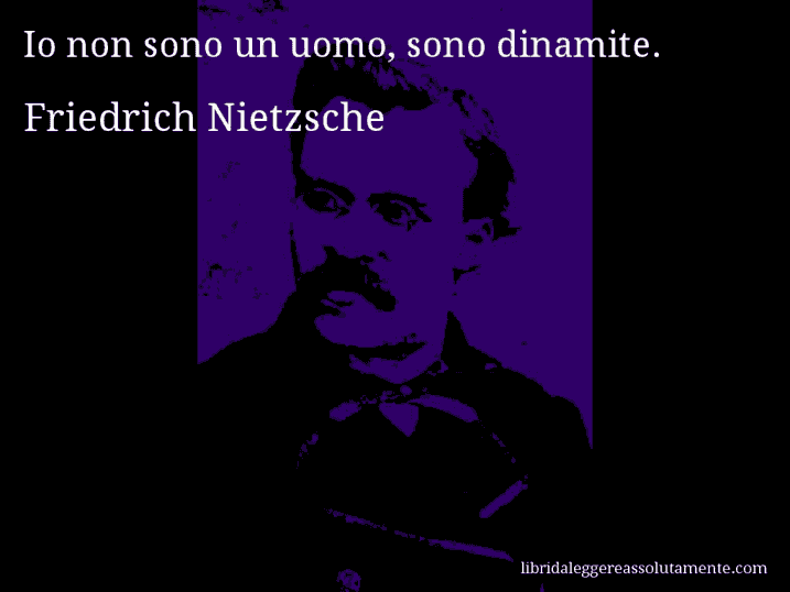 Aforisma di Friedrich Nietzsche : Io non sono un uomo, sono dinamite.