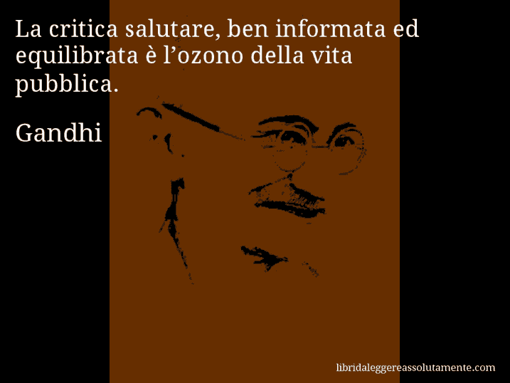 Aforisma di Gandhi : La critica salutare, ben informata ed equilibrata è l’ozono della vita pubblica.