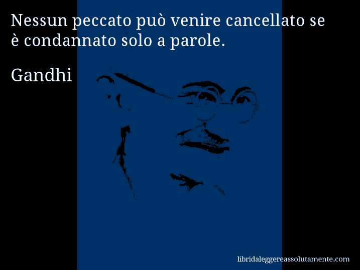 Aforisma di Gandhi : Nessun peccato può venire cancellato se è condannato solo a parole.