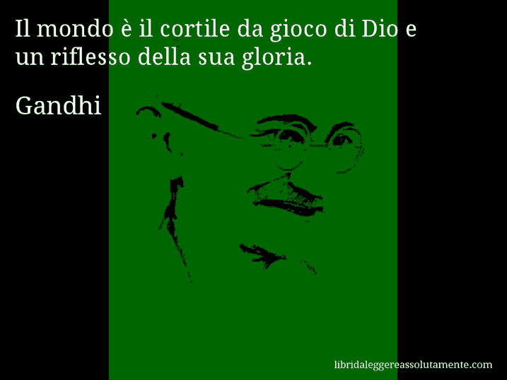 Aforisma di Gandhi : Il mondo è il cortile da gioco di Dio e un riflesso della sua gloria.