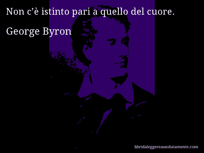 Aforisma di George Byron : Non c’è istinto pari a quello del cuore.