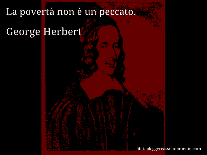 Aforisma di George Herbert : La povertà non è un peccato.