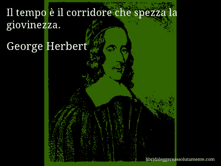 Aforisma di George Herbert : Il tempo è il corridore che spezza la giovinezza.