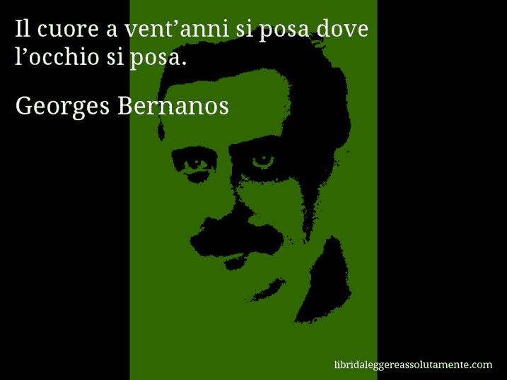 Aforisma di Georges Bernanos : Il cuore a vent’anni si posa dove l’occhio si posa.