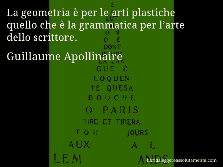 Aforisma di Guillaume Apollinaire : La geometria è per le arti plastiche quello che è la grammatica per l’arte dello scrittore.