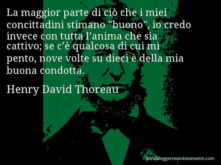 Aforisma di Henry David Thoreau : La maggior parte di ciò che i miei concittadini stimano 