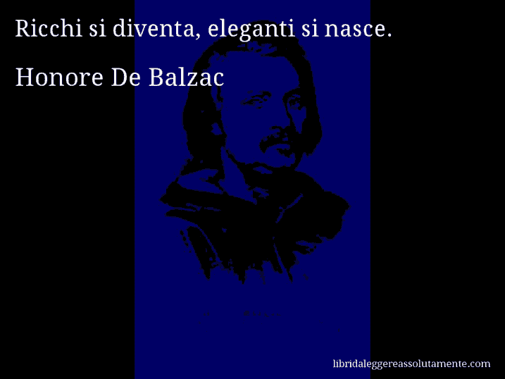 Aforisma di Honore De Balzac : Ricchi si diventa, eleganti si nasce.