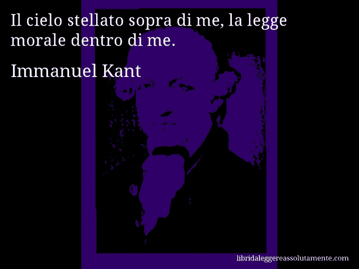 Aforisma di Immanuel Kant : Il cielo stellato sopra di me, la legge morale dentro di me.
