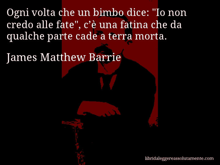 Aforisma di James Matthew Barrie : Ogni volta che un bimbo dice: 