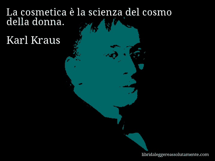 Aforisma di Karl Kraus : La cosmetica è la scienza del cosmo della donna.