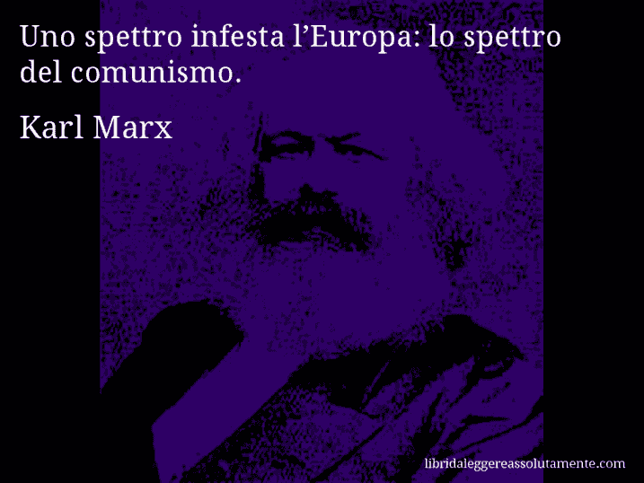 Aforisma di Karl Marx : Uno spettro infesta l’Europa: lo spettro del comunismo.