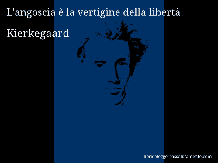 Aforisma di Kierkegaard : L'angoscia è la vertigine della libertà.