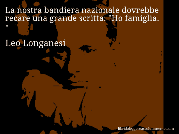 Aforisma di Leo Longanesi : La nostra bandiera nazionale dovrebbe recare una grande scritta: 