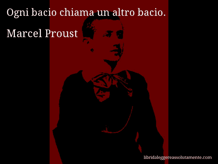 Aforisma di Marcel Proust : Ogni bacio chiama un altro bacio.