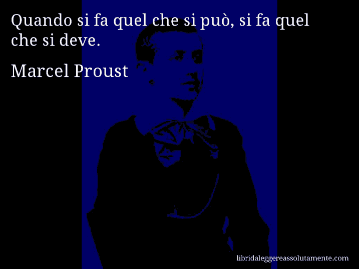 Aforisma di Marcel Proust : Quando si fa quel che si può, si fa quel che si deve.