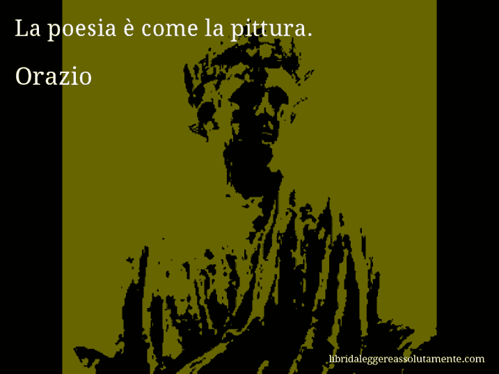 Aforisma di Orazio : La poesia è come la pittura.