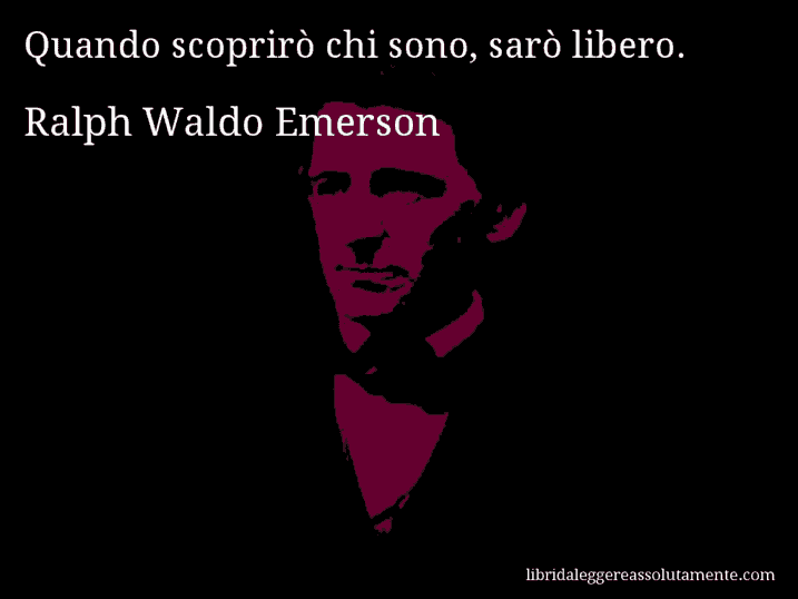 Aforisma di Ralph Waldo Emerson : Quando scoprirò chi sono, sarò libero.