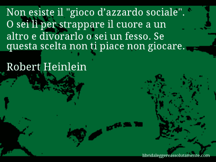 Aforisma di Robert Heinlein : Non esiste il 