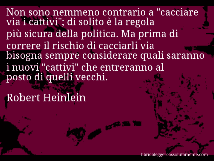 Aforisma di Robert Heinlein : Non sono nemmeno contrario a 