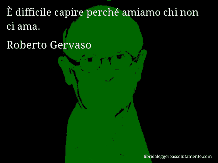 Aforisma di Roberto Gervaso : È difficile capire perché amiamo chi non ci ama.