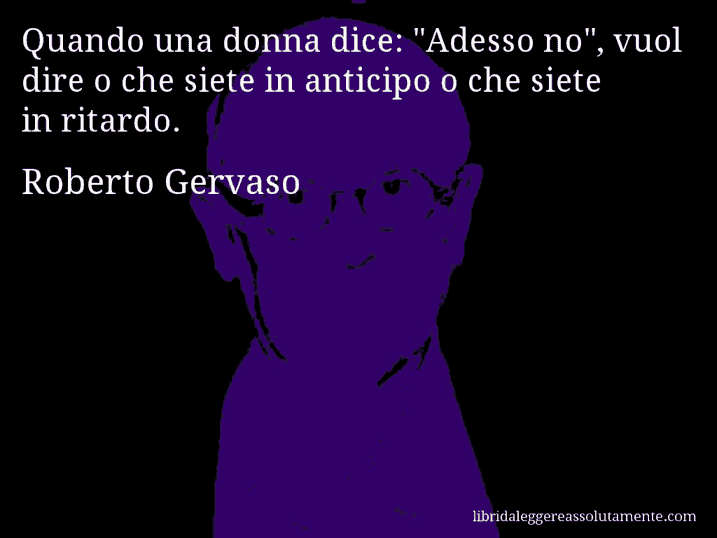 Aforisma di Roberto Gervaso : Quando una donna dice: 