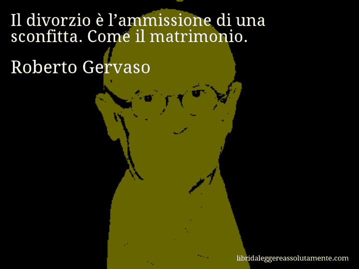 Aforisma di Roberto Gervaso : Il divorzio è l’ammissione di una sconfitta. Come il matrimonio.