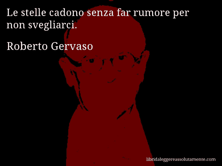 Aforisma di Roberto Gervaso : Le stelle cadono senza far rumore per non svegliarci.