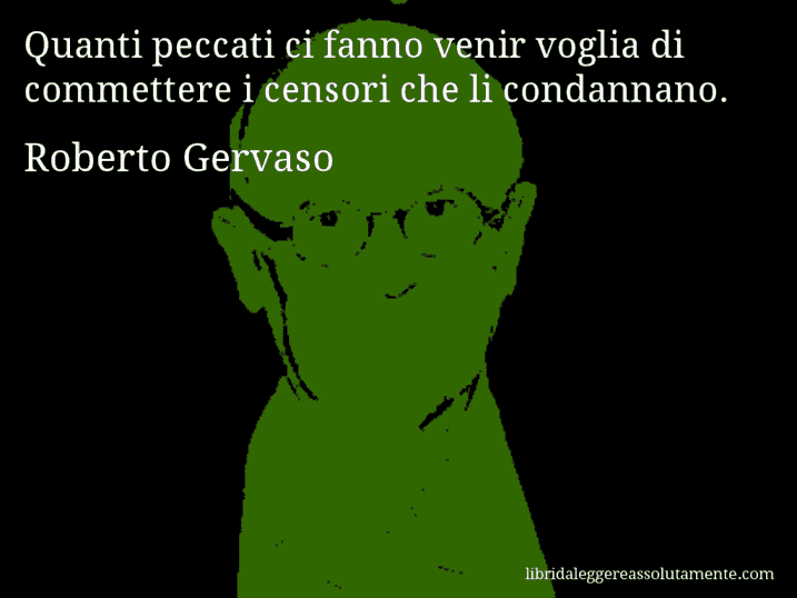 Aforisma di Roberto Gervaso : Quanti peccati ci fanno venir voglia di commettere i censori che li condannano.