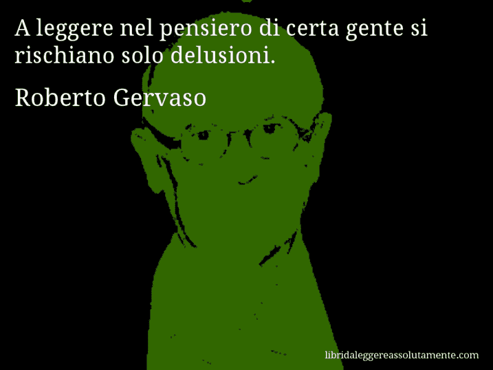 Aforisma di Roberto Gervaso : A leggere nel pensiero di certa gente si rischiano solo delusioni.