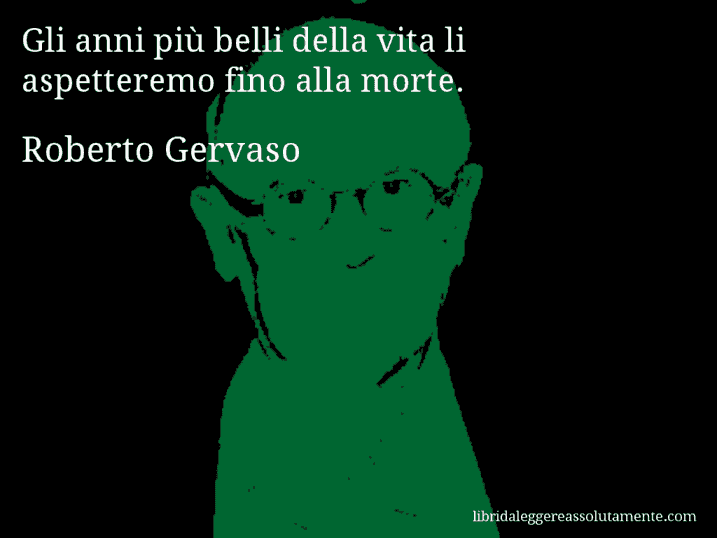 Aforisma di Roberto Gervaso : Gli anni più belli della vita li aspetteremo fino alla morte.