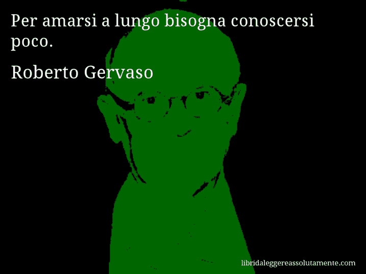 Aforisma di Roberto Gervaso : Per amarsi a lungo bisogna conoscersi poco.