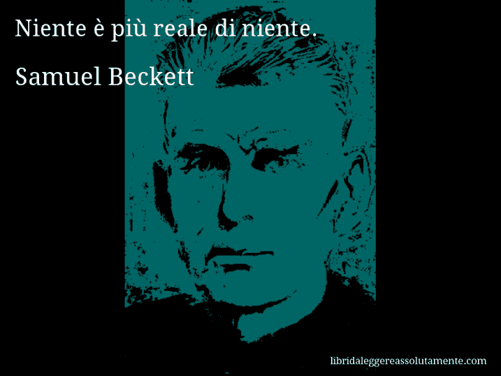 Aforisma di Samuel Beckett : Niente è più reale di niente.