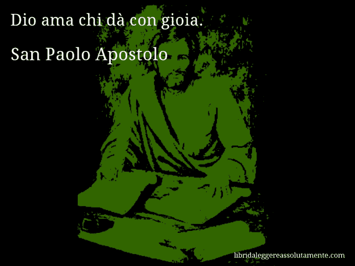 Aforisma di San Paolo Apostolo : Dio ama chi dà con gioia.