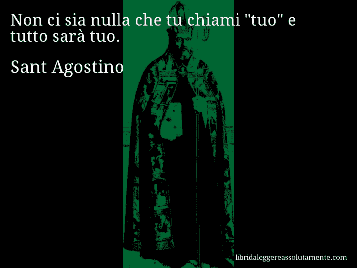 Aforisma di Sant Agostino : Non ci sia nulla che tu chiami 