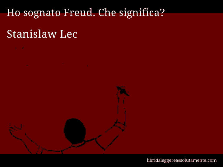 Aforisma di Stanislaw Lec : Ho sognato Freud. Che significa?