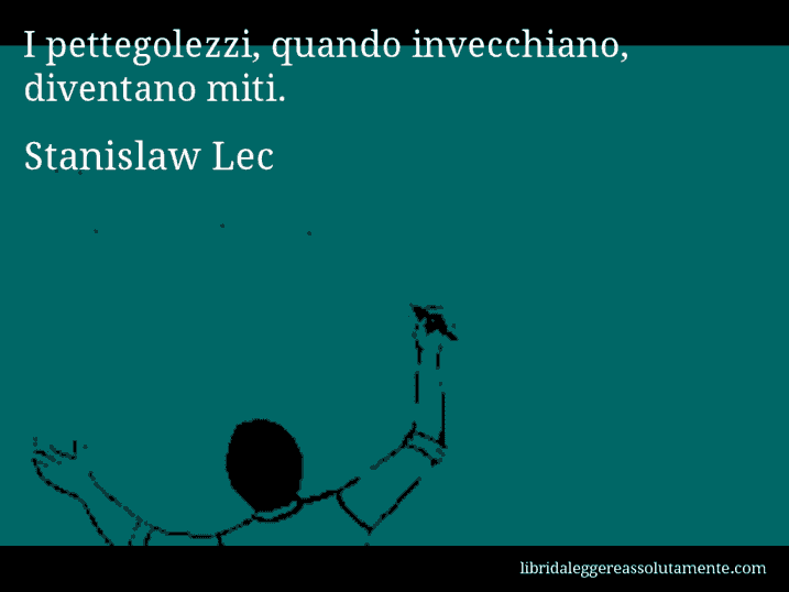 Aforisma di Stanislaw Lec : I pettegolezzi, quando invecchiano, diventano miti.