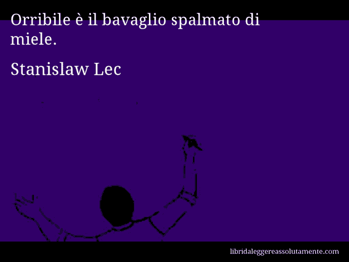 Aforisma di Stanislaw Lec : Orribile è il bavaglio spalmato di miele.