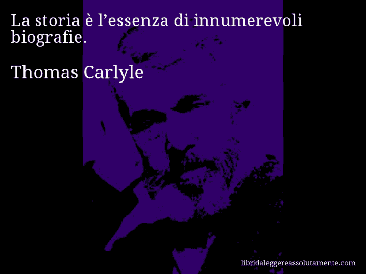 Aforisma di Thomas Carlyle : La storia è l’essenza di innumerevoli biografie.