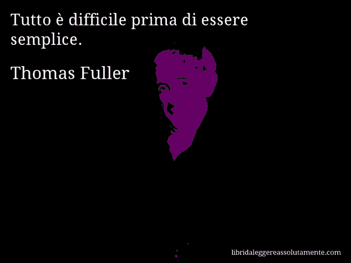 Aforisma di Thomas Fuller : Tutto è difficile prima di essere semplice.