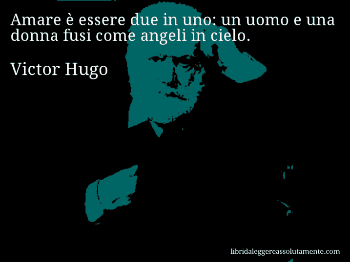 Aforisma di Victor Hugo : Amare è essere due in uno: un uomo e una donna fusi come angeli in cielo.