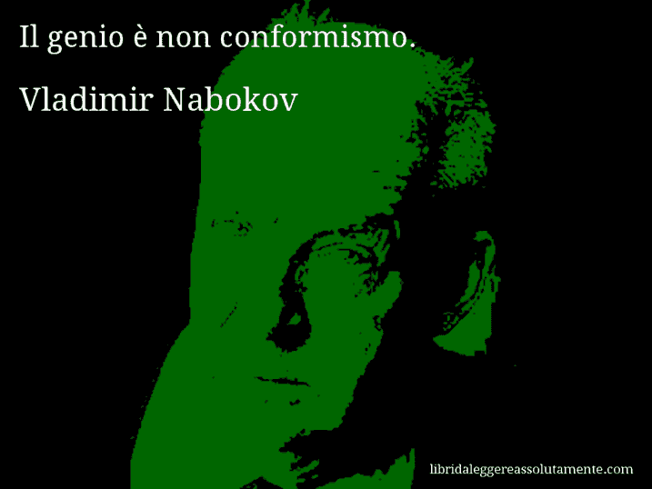 Aforisma di Vladimir Nabokov : Il genio è non conformismo.